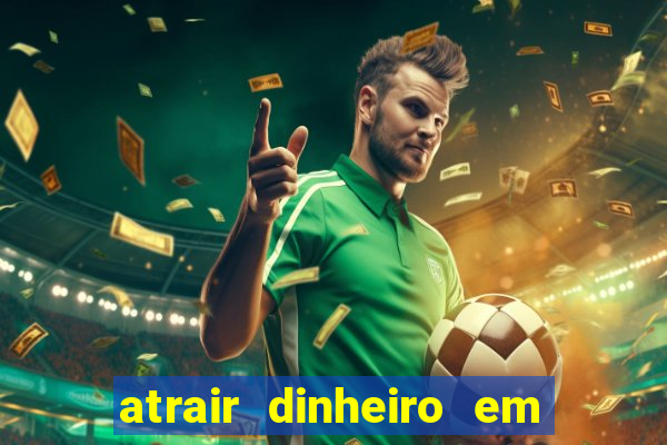 atrair dinheiro em 2 dias